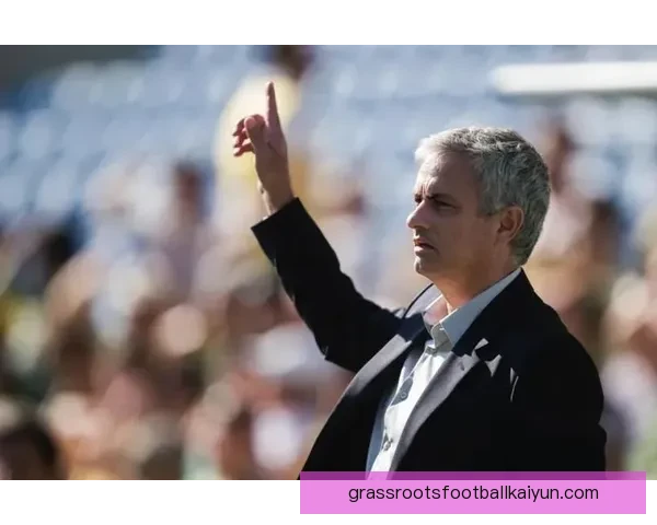 穆里尼奥球队风格演变值得关注，逐渐展现新的战术理念与竞争优势