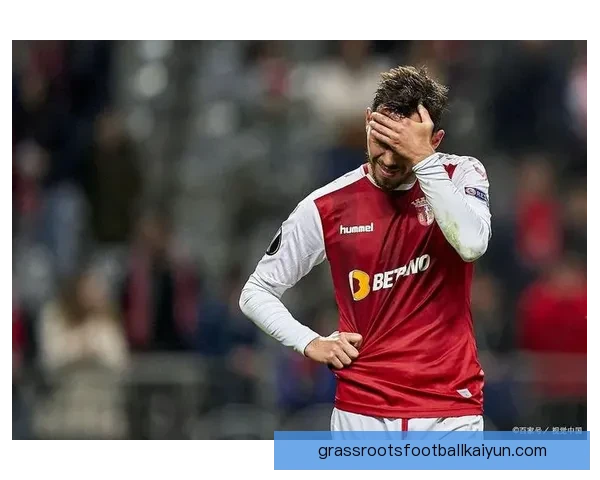 布拉加近期比赛表现分析，状态回暖值得关注